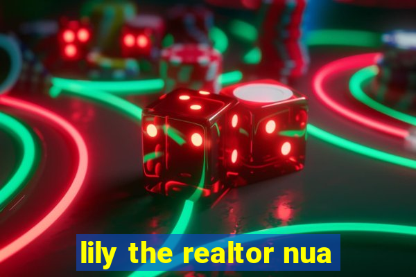 lily the realtor nua